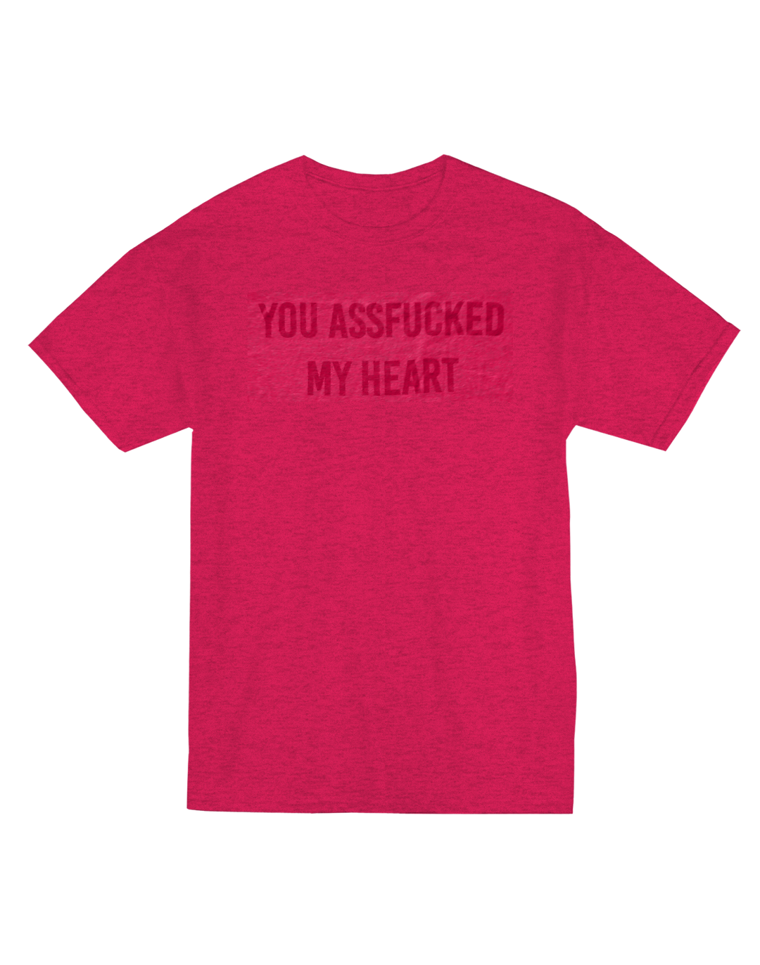 Playera You Assf*cked My Heart